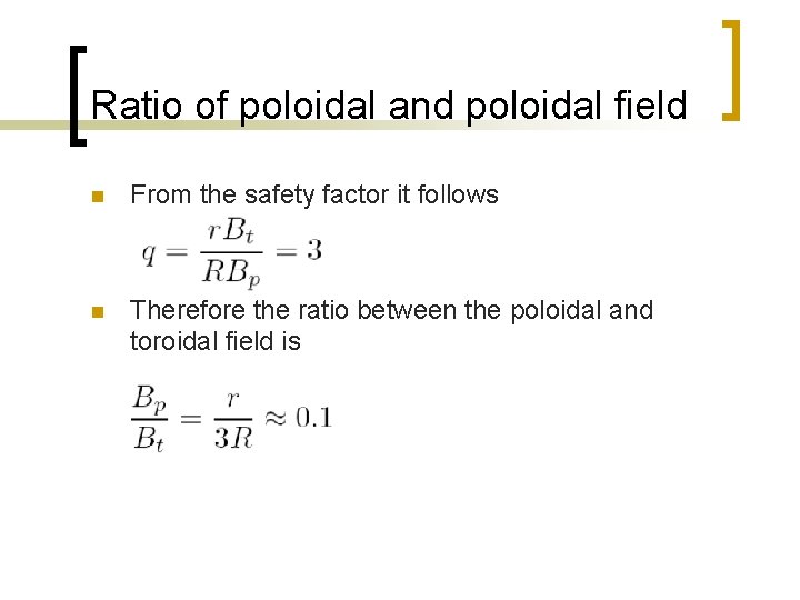 Ratio of poloidal and poloidal field n From the safety factor it follows n