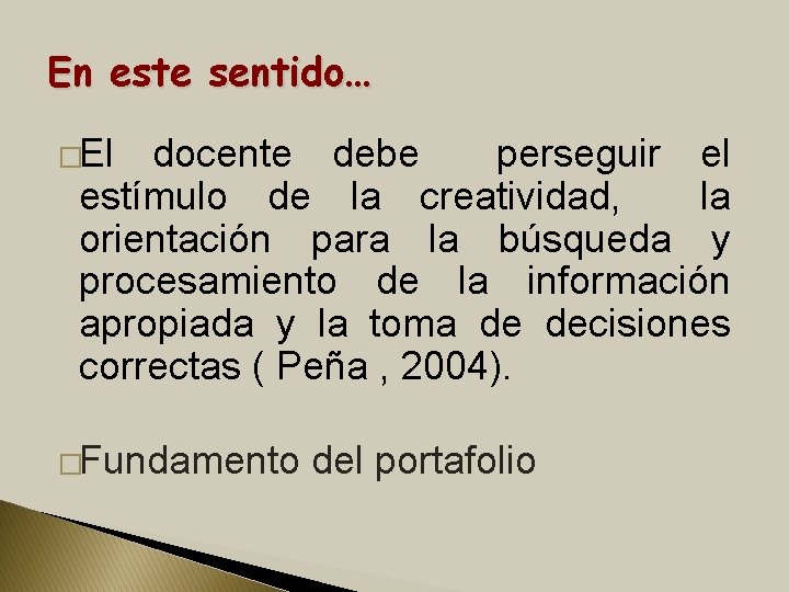 En este sentido… �El docente debe perseguir el estímulo de la creatividad, la orientación