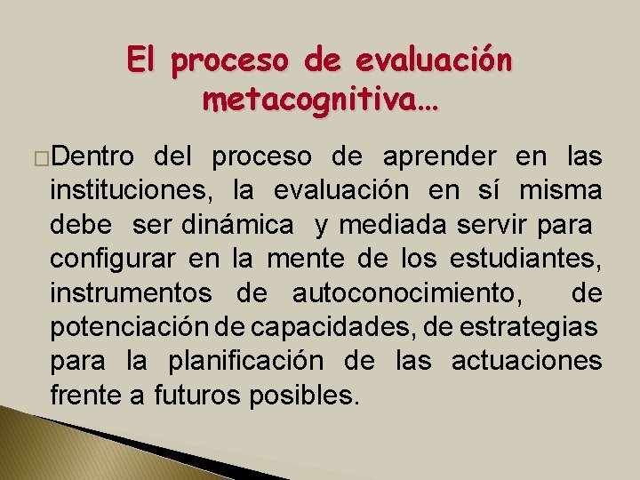 El proceso de evaluación metacognitiva… �Dentro del proceso de aprender en las instituciones, la