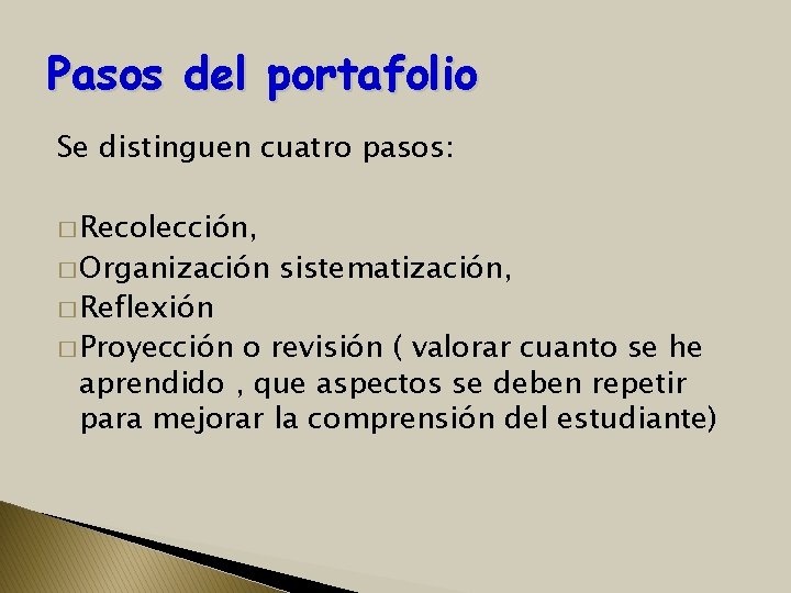 Pasos del portafolio Se distinguen cuatro pasos: � Recolección, � Organización � Reflexión �