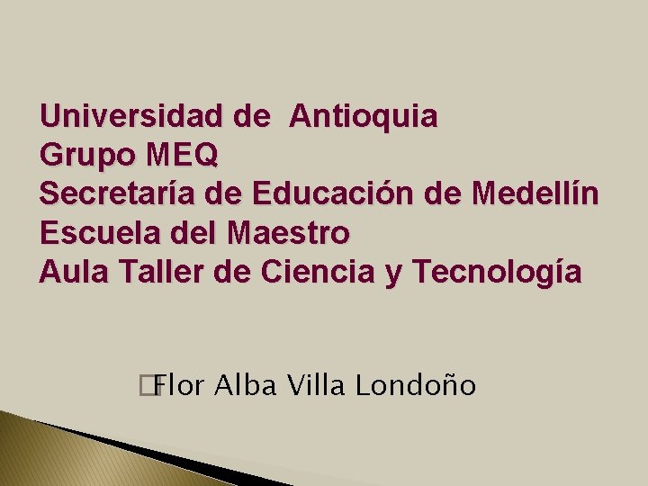 Universidad de Antioquia Grupo MEQ Secretaría de Educación de Medellín Escuela del Maestro Aula