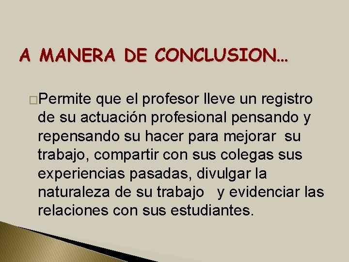 A MANERA DE CONCLUSION… �Permite que el profesor lleve un registro de su actuación