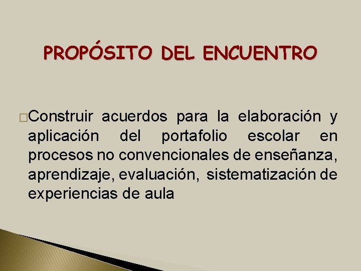 PROPÓSITO DEL ENCUENTRO �Construir acuerdos para la elaboración y aplicación del portafolio escolar en