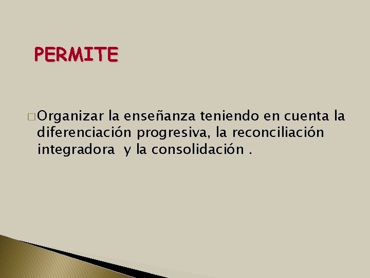 PERMITE � Organizar la enseñanza teniendo en cuenta la diferenciación progresiva, la reconciliación integradora