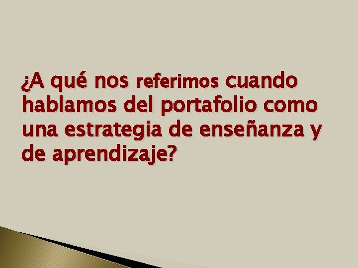 ¿A qué nos referimos cuando hablamos del portafolio como una estrategia de enseñanza y