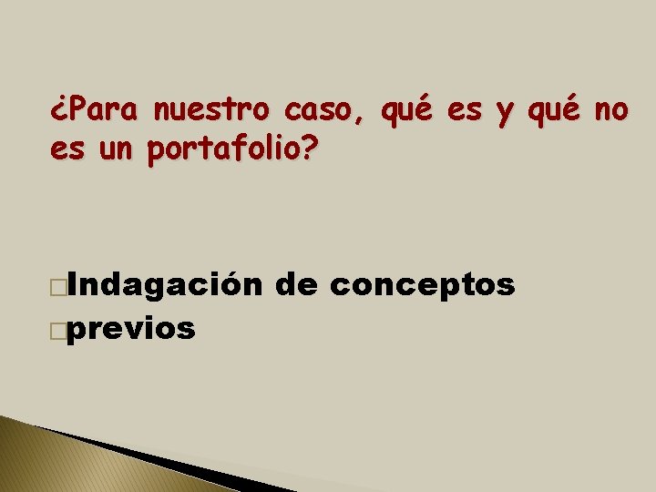 ¿Para nuestro caso, qué es y qué no es un portafolio? �Indagación �previos de