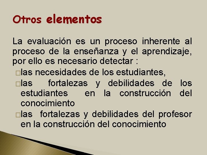 Otros elementos La evaluación es un proceso inherente al proceso de la enseñanza y