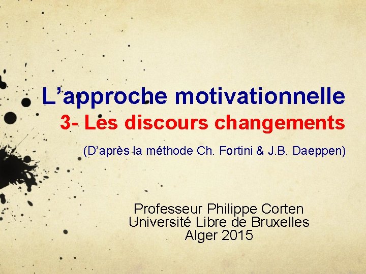 L’approche motivationnelle 3 - Les discours changements (D’après la méthode Ch. Fortini & J.