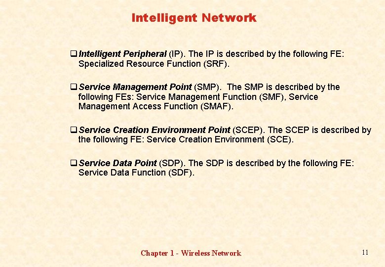 Intelligent Network q Intelligent Peripheral (IP). The IP is described by the following FE: