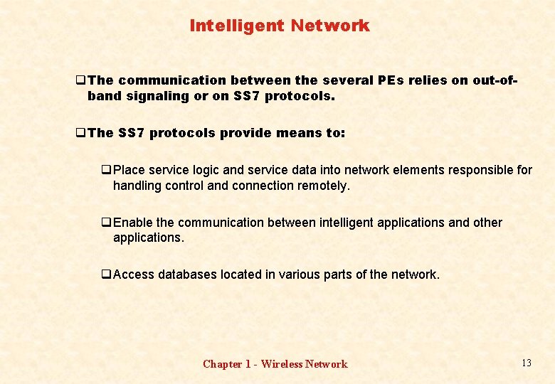 Intelligent Network q The communication between the several PEs relies on out-ofband signaling or