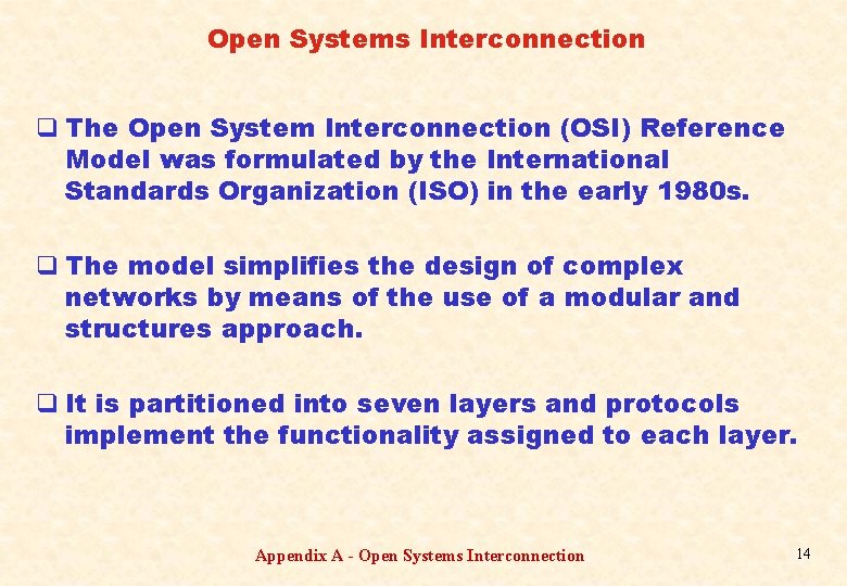 Open Systems Interconnection q The Open System Interconnection (OSI) Reference Model was formulated by