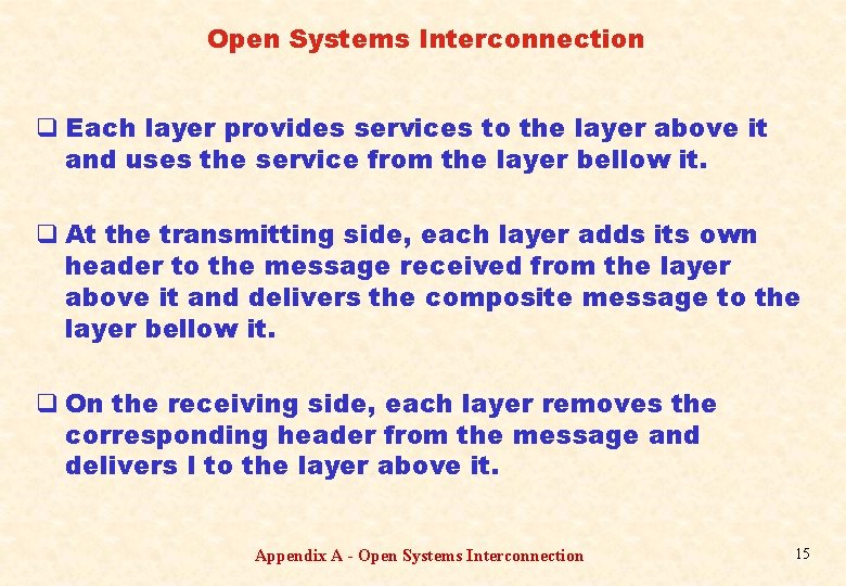 Open Systems Interconnection q Each layer provides services to the layer above it and