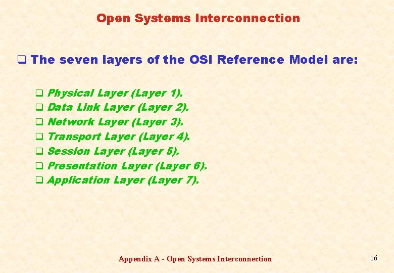 Open Systems Interconnection q The seven layers of the OSI Reference Model are: q