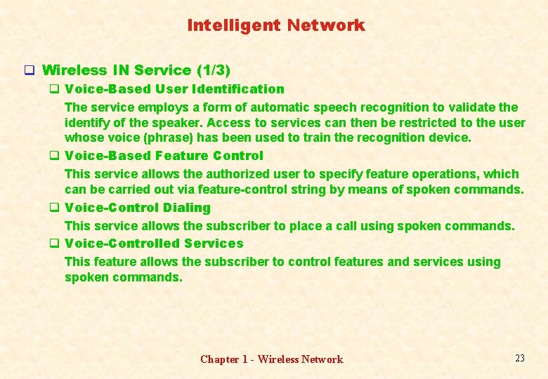 Intelligent Network q Wireless IN Service (1/3) q Voice-Based User Identification The service employs