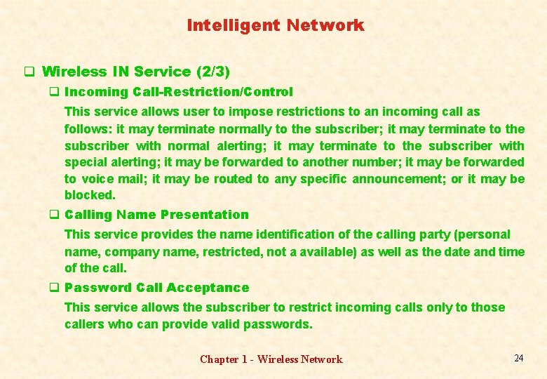 Intelligent Network q Wireless IN Service (2/3) q Incoming Call-Restriction/Control This service allows user