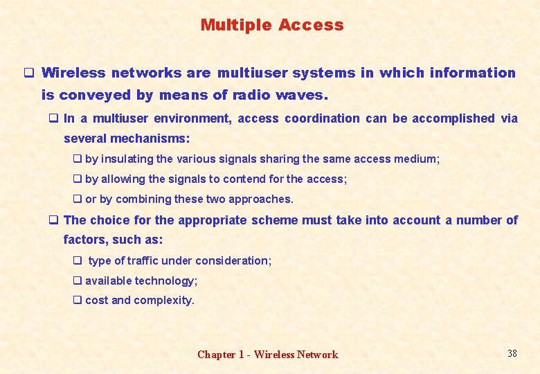 Multiple Access q Wireless networks are multiuser systems in which information is conveyed by