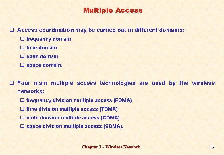 Multiple Access q Access coordination may be carried out in different domains: q frequency