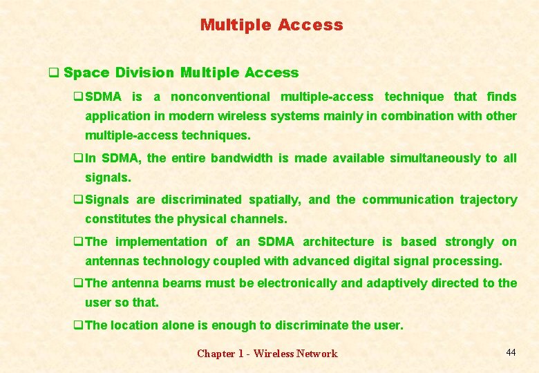 Multiple Access q Space Division Multiple Access q SDMA is a nonconventional multiple-access technique