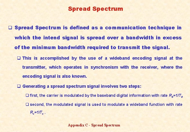 Spread Spectrum q Spread Spectrum is defined as a communication technique in which the