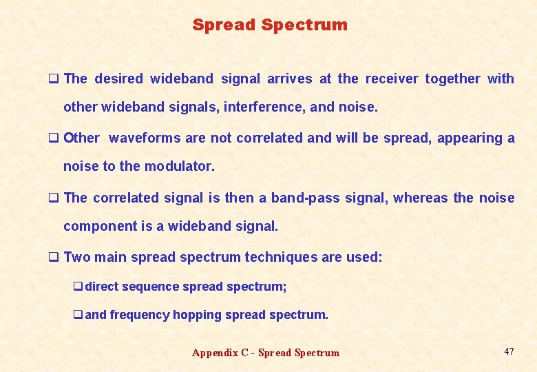Spread Spectrum q The desired wideband signal arrives at the receiver together with other