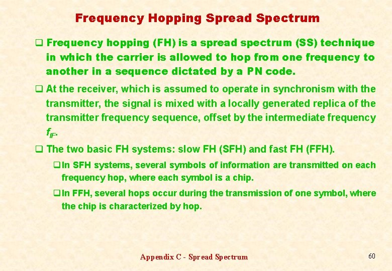 Frequency Hopping Spread Spectrum q Frequency hopping (FH) is a spread spectrum (SS) technique