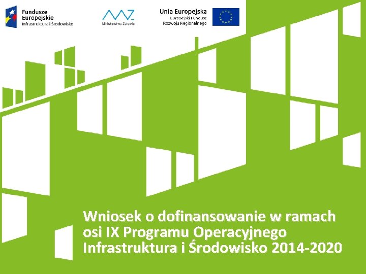 Wniosek o dofinansowanie w ramach osi IX Programu Operacyjnego Infrastruktura i Środowisko 2014 -2020
