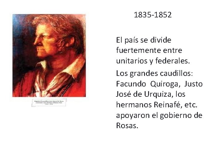 1835 -1852 El país se divide fuertemente entre unitarios y federales. Los grandes caudillos: