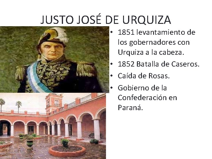 JUSTO JOSÉ DE URQUIZA • 1851 levantamiento de los gobernadores con Urquiza a la