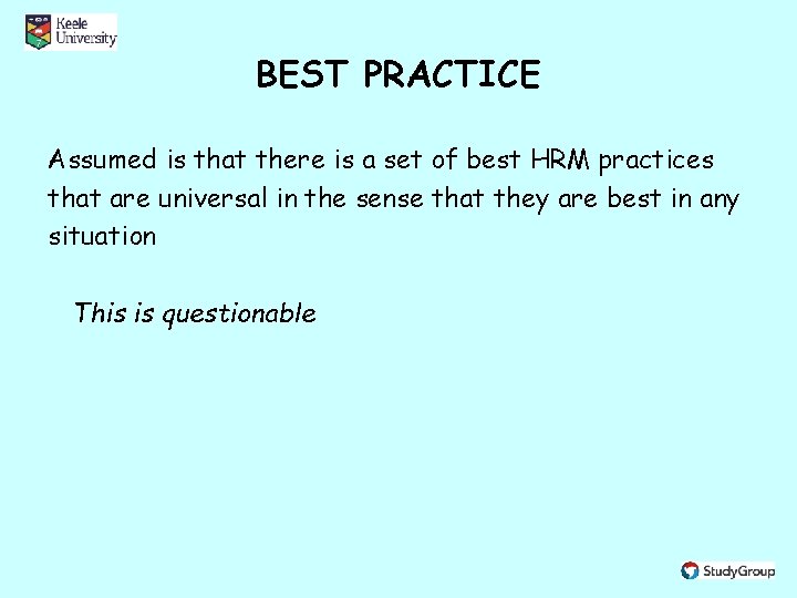 BEST PRACTICE Assumed is that there is a set of best HRM practices that