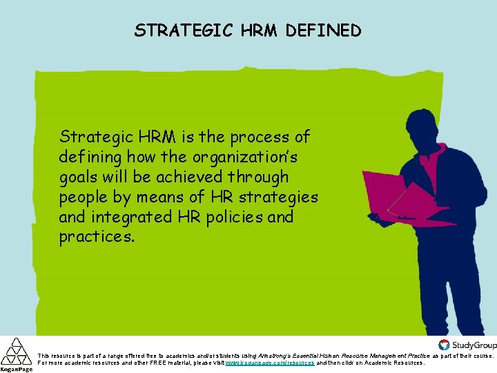 STRATEGIC HRM DEFINED Strategic HRM is the process of defining how the organization’s goals