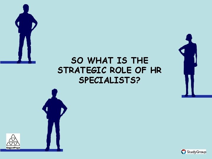 SO WHAT IS THE STRATEGIC ROLE OF HR SPECIALISTS? 