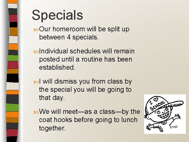 Specials Our homeroom will be split up between 4 specials. Individual schedules will remain