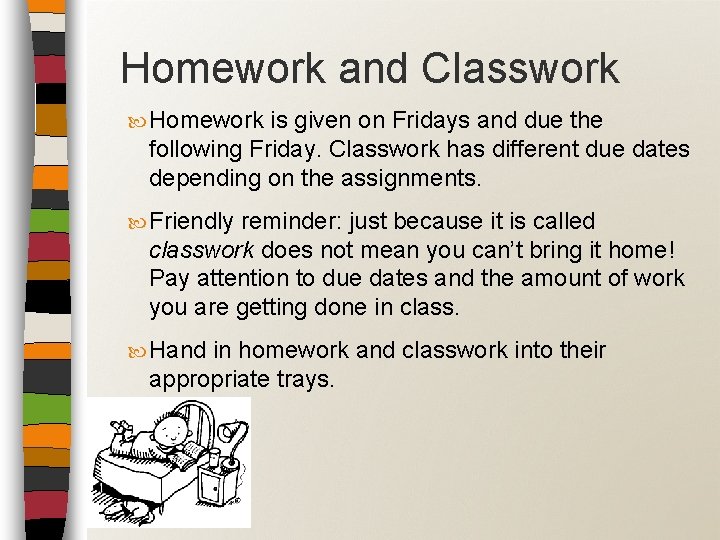 Homework and Classwork Homework is given on Fridays and due the following Friday. Classwork