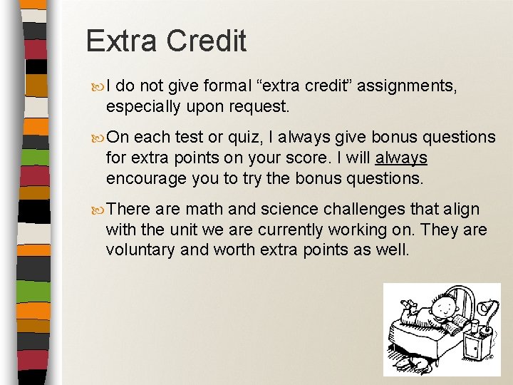 Extra Credit I do not give formal “extra credit” assignments, especially upon request. On