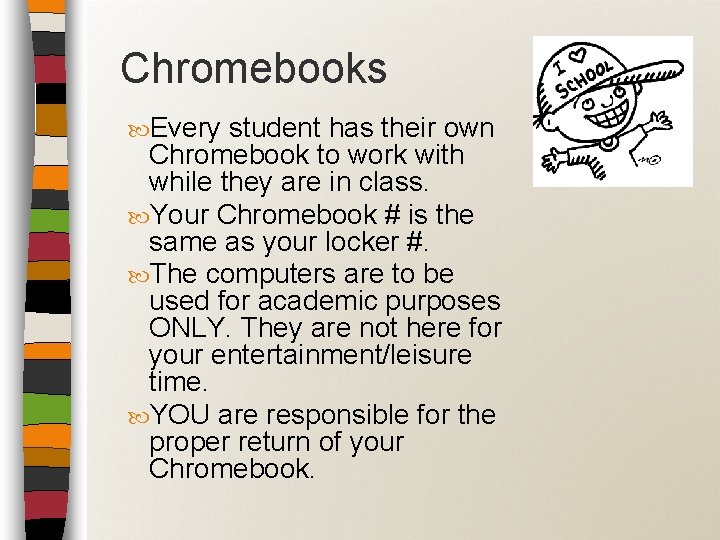 Chromebooks Every student has their own Chromebook to work with while they are in