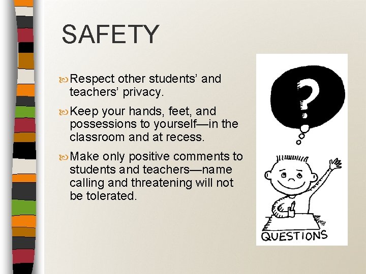 SAFETY Respect other students’ and teachers’ privacy. Keep your hands, feet, and possessions to