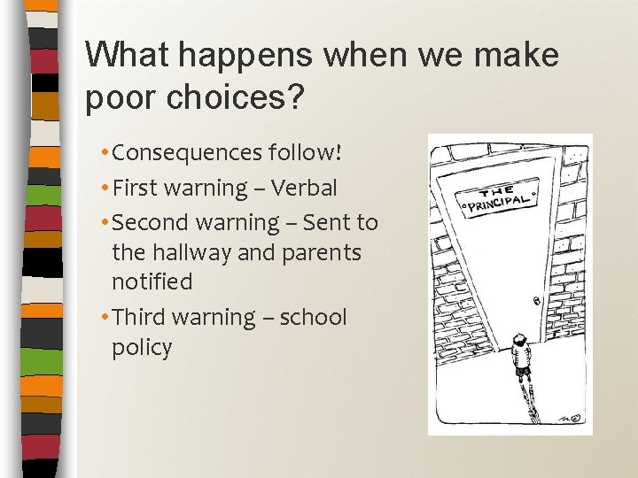 What happens when we make poor choices? • Consequences follow! • First warning –