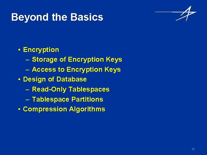 Beyond the Basics • Encryption – Storage of Encryption Keys – Access to Encryption