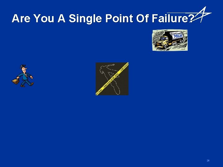 Are You A Single Point Of Failure? 26 