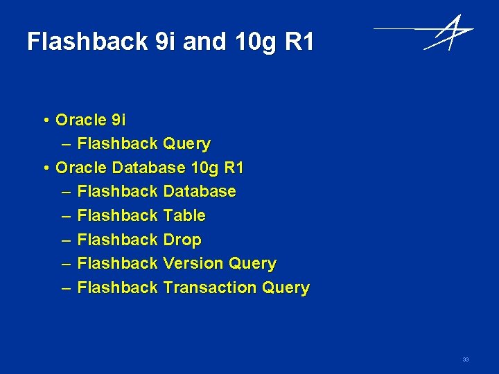 Flashback 9 i and 10 g R 1 • Oracle 9 i – Flashback