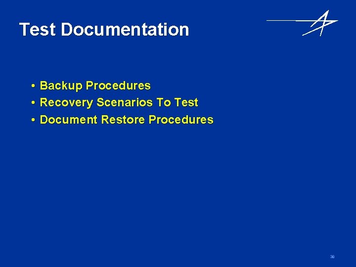 Test Documentation • • • Backup Procedures Recovery Scenarios To Test Document Restore Procedures