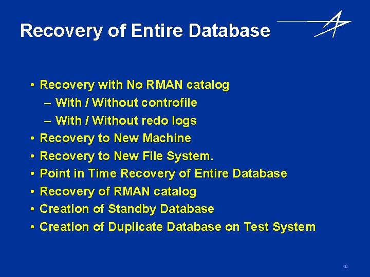 Recovery of Entire Database • Recovery with No RMAN catalog – With / Without