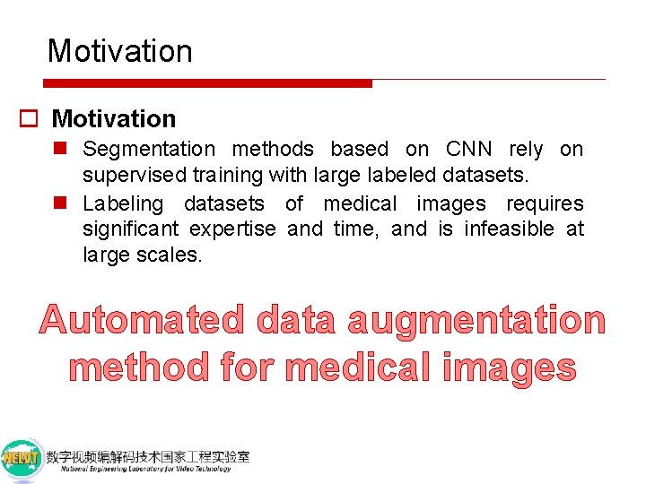 Motivation o Motivation n Segmentation methods based on CNN rely on supervised training with