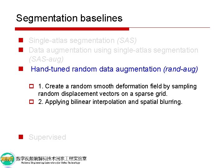Segmentation baselines n Single-atlas segmentation (SAS) n Data augmentation usingle-atlas segmentation (SAS-aug) n Hand-tuned
