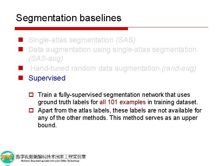 Segmentation baselines n Single-atlas segmentation (SAS) n Data augmentation usingle-atlas segmentation (SAS-aug) n Hand-tuned