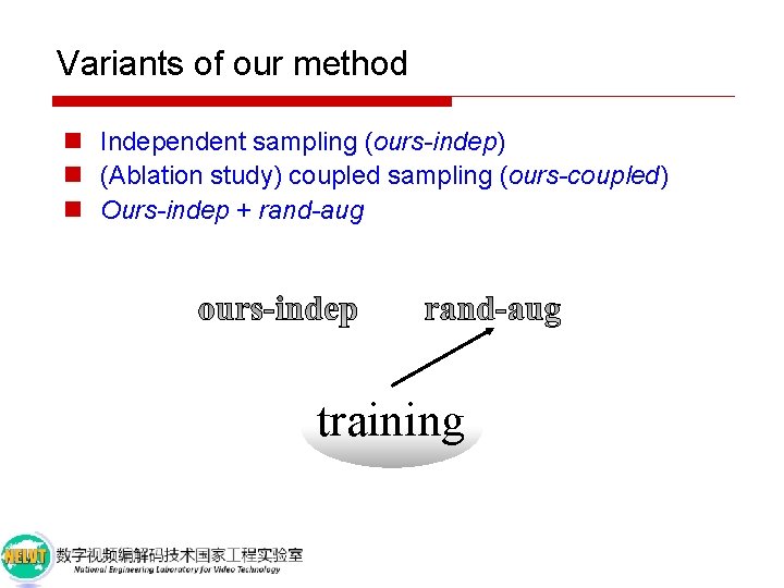 Variants of our method n Independent sampling (ours-indep) n (Ablation study) coupled sampling (ours-coupled)