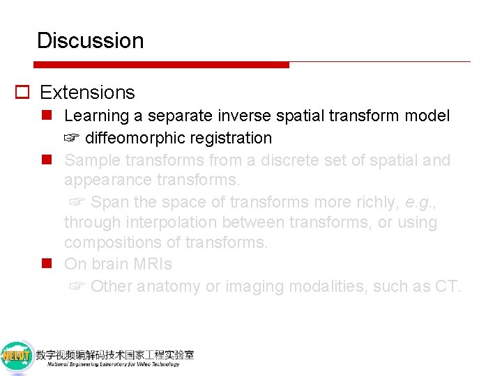 Discussion o Extensions n Learning a separate inverse spatial transform model ☞ diffeomorphic registration