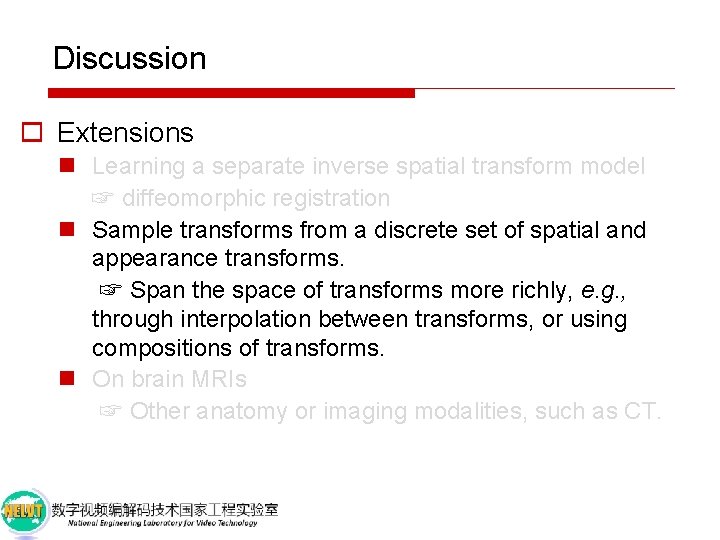 Discussion o Extensions n Learning a separate inverse spatial transform model ☞ diffeomorphic registration