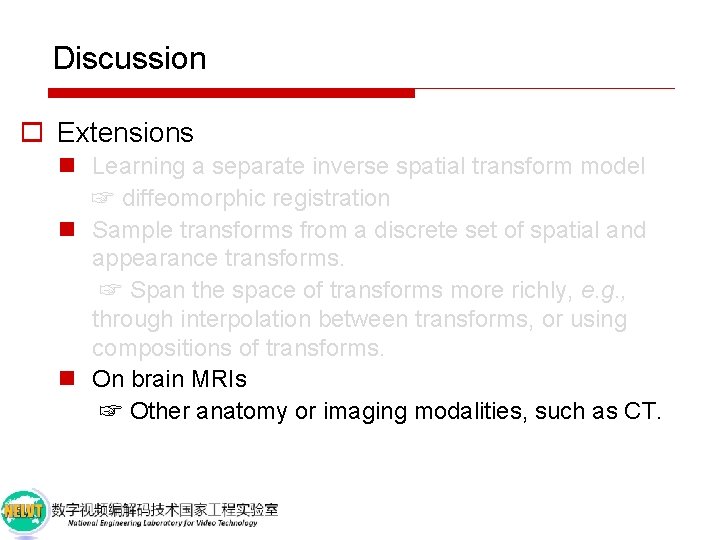 Discussion o Extensions n Learning a separate inverse spatial transform model ☞ diffeomorphic registration