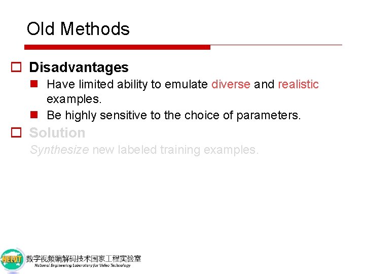 Old Methods o Disadvantages n Have limited ability to emulate diverse and realistic examples.